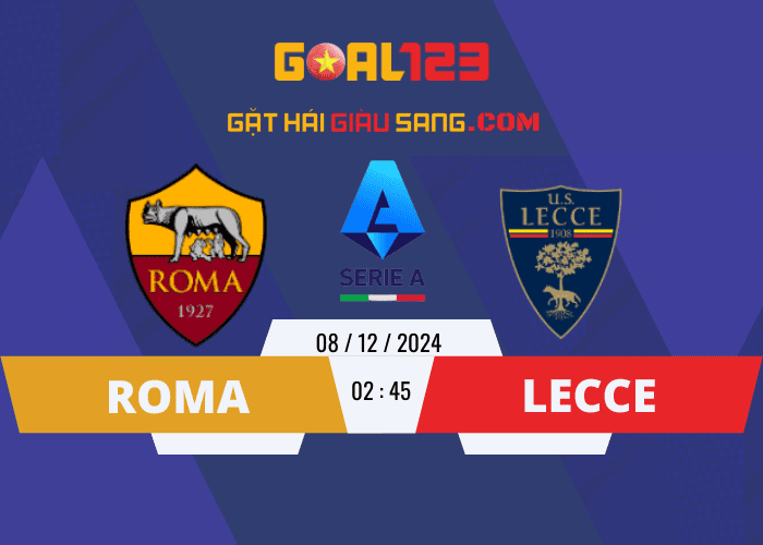 Soi kèo Roma vs Lecce 02h45 ngày 8/12/2024 Serie A